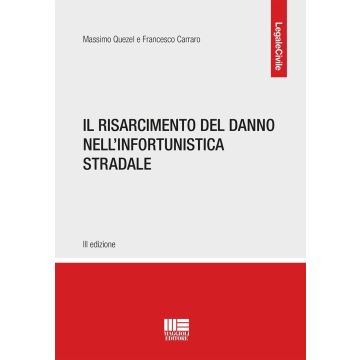 Il risarcimento del danno nell'infortunistica stradale 3/ed. (Quezel Massimo; Carraro Francesco - Maggioli)
