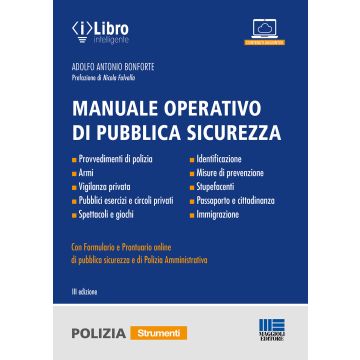 Manuale operativo di pubblica sicurezza. Con Formulario e Prontuario online di pubblica sicurezza e di Polizia Amministrativa. Con espansione online 3/ed. (Bonforte Adolfo Antonio - Maggioli)