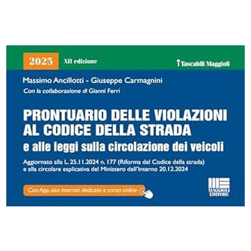 Prontuario delle violazioni al Codice della Strada 2025 e Leggi sulla circolazione dei veicoli Aggiornato alla L. 25.11.2024 n.177 (riforma Codice della strada) e alla circolare esplicativa del Ministero dell'Interno 20.12.2024 - Maggioli