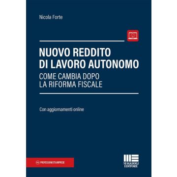 Nuovo reddito di lavoro autonomo. Come cambia dopo la riforma fiscale 2025 (Forte Nicola - Maggioli)