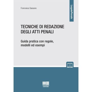 Tecniche di redazione degli atti penali. Guida pratica con regole, modelli ed esempi. Con espansione online (Sassano Francesca - Maggioli)