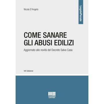 Come sanare gli abusi edilizi. Aggiornato alle novità del Decreto Salva Casa 2024 (D'Angelo - Maggioli)