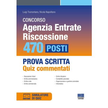 Concorso Agenzia Entrate. Riscossione. 470 posti. Prova scritta. Quiz commentati. Con simulazione online - Maggioli 20244