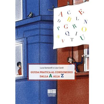 Guida pratica al condominio dalla A alla Z (Santarelli Luca; Ciardi Lisa - Maggioli)