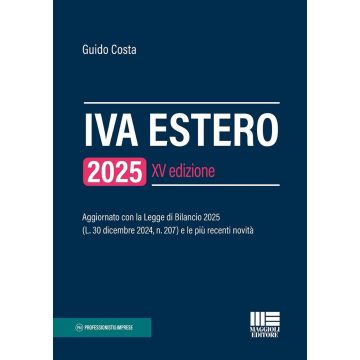 IVA estero 2025. Aggiornato con la Legge di Bilancio 2025 (L. 30 dicembre 2024, n. 207) e le più recenti novità - Maggioli