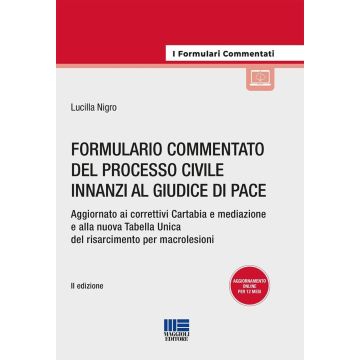 Formulario commentato del processo civile innanzi al giudice di pace. Aggiornato ai correttivi Cartabia e mediazione e alla nuova Tabella Unica del risarcimento per macrolesioni. Con espansione online 2025 (Nigro Lucilla - Maggioli)