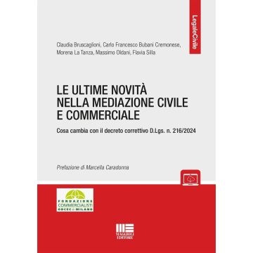 Le ultime novità nella mediazione civile e commerciale. Cosa cambia con il decreto correttivo D.Lgs. n. 216/2024 (Bruscaglioni, Bubani Cremonese, La Tanza - Maggioli)