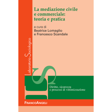 Teoria E Pratica Della Mediazione Civile E Commerciale - Scandale F. ; Lomaglio B.  - Franco Angeli - 9788891705235