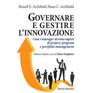 Governare E Gestire L'innovazione. Cosa I Manger Devono Sapere Di Project, Progr - Archibald Russel; Archibald Dave; Sampietro Marco - Franco Angeli - 9788891706928