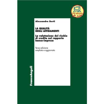 La qualità degli affidamenti. La valutazione del rischio di credito nel rapporto banca-impresa 3/ed. (Alessandro Berti - Franco Angeli)