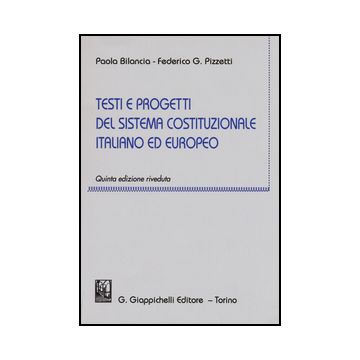 Testi E Progetti Del Sistema Costituzionale Italiano Ed Europeo - Bilancia Paola; Pizzetti Federico G. - Giappichelli - 9788892100008