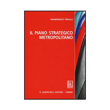 Il Piano Strategico Metropolitano  - Perulli Gianfranco - Giappichelli - 9788892100091