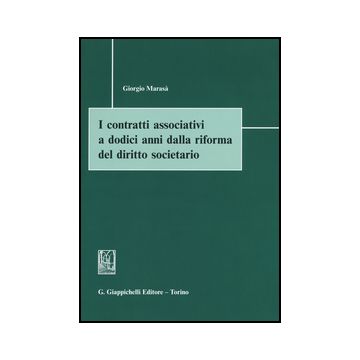 I Contratti Associativi A Dodici Anni Dalla Riforma Del Diritto Societario  - Marasa' Giorgio - Giappichelli - 9788892100107