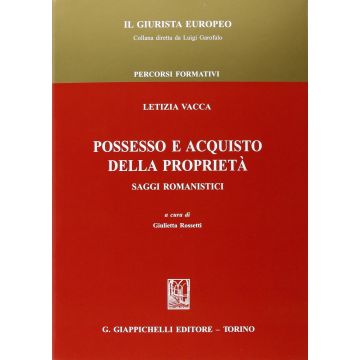 Possesso E Acquisto Della Proprieta'. Saggi Romanistici - Vacca Letizia; Rossetti G.  - Giappichelli - 9788892100138