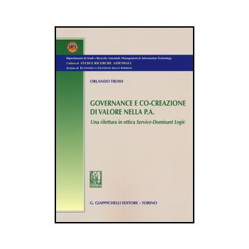 Governance E Co-creazione Di Valore Nella P.a. Una Rilettura In Ottica  Service-dominant Logic - Troisi Orlando - Giappichelli - 9788892100305
