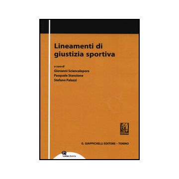 Lineamenti Di Giustizia Sportiva - Sciancalepore G. ; Stanzione P. ; Palazzi S.  - Giappichelli - 9788892100459