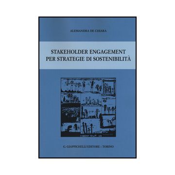 Stakeholder Engagement Per Strategie Di Sostenibilita' - De Chiara Alessandra - Giappichelli - 9788892100817