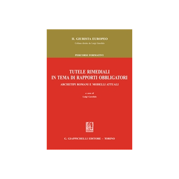 Tutele Rimediali In Tema Di Rapporti Obbligatori. Archetipi Romani E Modelli  Attuali - Garofalo L.  - Giappichelli - 9788892100909