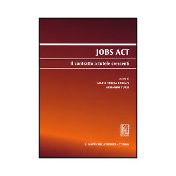 Jobs Act. Il Contratto A Tutele Crescenti - Carinci M. T. ; Tursi A.  - Giappichelli - 9788892100992