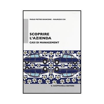 Scoprire L'azienda. Casi Di Management - Biancone Paolo P.; Cisi Maurizio - Giappichelli - 9788892101043