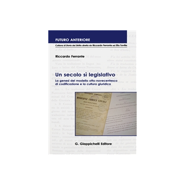 Secolo Si' Legislativo. La Genesi Del Modello Otto-novecentesco Di Codificazione E La Cultura Giuridica - Ferrante Riccardo - Giappichelli - 9788892101081