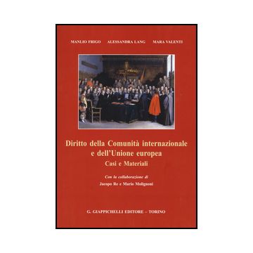 Diritto Della Comunita' Internazionale E Dell'unione Europea. Casi E Materiali - Manlio Frigo; Lang Alessandra; Valenti Mara - Giappichelli - 9788892101227