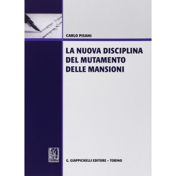 La Nuova Disciplina Del Mutamento Delle Mansioni  - Pisani Carlo - Giappichelli - 9788892101296