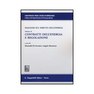 Dialoghi Sul Diritto Dell'energia Contratti Dell'energia E Regolazione - De Focatiis M. ; Maestroni A.  - Giappichelli - 9788892101760