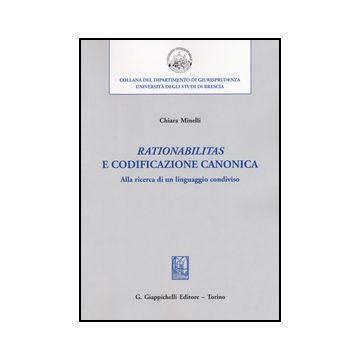 «rationabilitas» E Codificazione Canonica. Alla Ricerca Di Un Linguaggio  Condiviso - Minelli Chiara - Giappichelli - 9788892101777