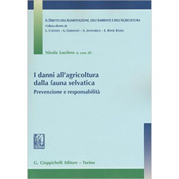 I danni all'agricoltura dalla fauna selvatica - Prevenzione e responsabilità    [Lucifero - Giappichelli]