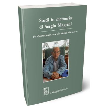 Studi in memoria di Sergio Magrini. Un discorso sullo stato del diritto del lavoro