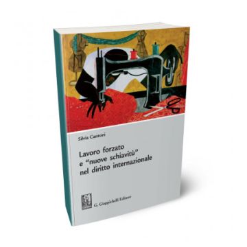 Lavoro forzato e «nuove schiavitù» nel diritto internazionale