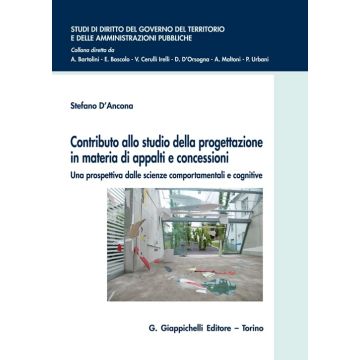 Contributo allo studio della progettazione in materia di appalti e concessioni. Una prospettiva dalle scienze comportamentali e cognitive