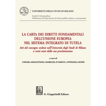  La Carta dei diritti fondamentali dell’Unione europea nel sistema integrato di tutela Atti del convegno svoltosi nell'Università degli Studi di Milano a venti anni dalla sua proclamazione