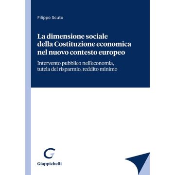 La dimensione sociale della Costituzione economica nel nuovo contesto europeo. Intervento pubblico nell'economia, tutela del risparmio, reddito minimo