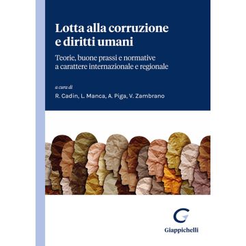 Lotta alla corruzione e diritti umani. Teorie, buone prassi e normative a carattere internazionale e regionale