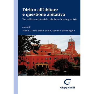 Diritto all'abitare e questione abitativa. Tra edilizia residenziale pubblica e housing sociale