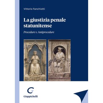 La giustizia penale statunitense. Procedure v. antiprocedure