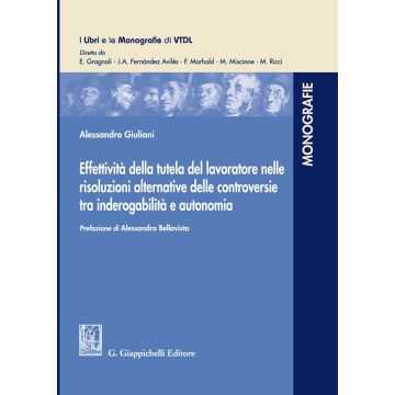 Effettività della tutela del lavoratore nelle risoluzioni alternative delle controversie tra inderogabilità e autonomia