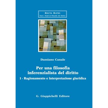 Per una filosofia inferenzialista del diritto. Vol. 1: Ragionamento e interpretazione giuridica