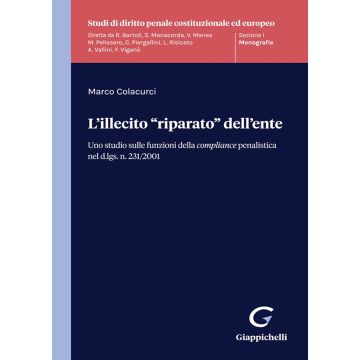 L'illecito «riparato» dell'ente. Uno studio sulle funzioni della compliance penalistica nel d.lgs. n. 231/2001
