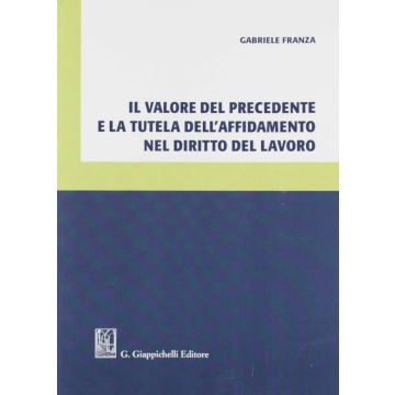 Il valore del precedente e la tutela dell'affidamento nel diritto del lavoro