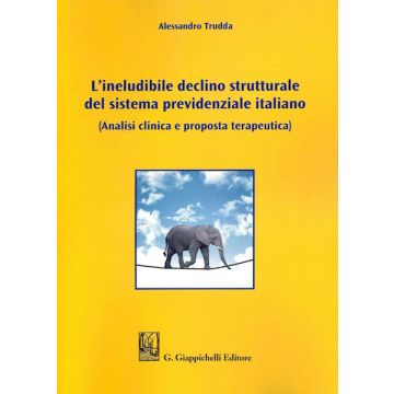 L'ineludibile declino strutturale del sistema previdenziale italiano. Analisi clinica e proposta terapeutica