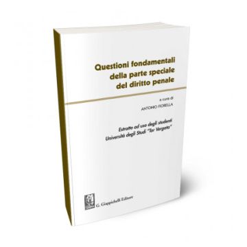 Questioni fondamentali della parte speciale del diritto penale. Estratto ad uso degli studenti Università degli studi Tor Vergata