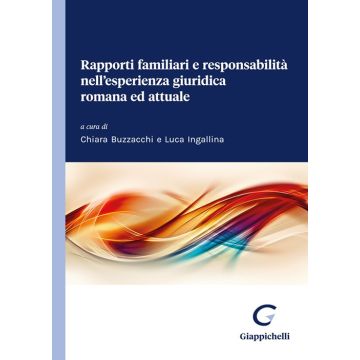 Rapporti familiari e responsabilità nell'esperienza giuridica romana ed attuale