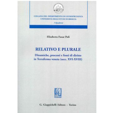 Relativo e plurale. Dinamiche, processi e fonti di diritto in Terraferma veneta (secc. XVI-XVIII)