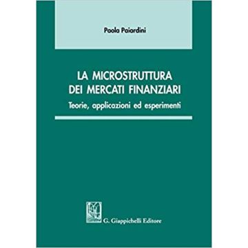 La microstruttura dei mercati finanziari. Teorie, applicazioni ed esperimenti