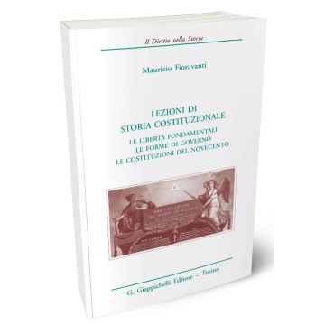 Lezioni di storia costituzionale. Le libertà fondamentali. Le forme di governo. Le Costituzioni del Novecento
