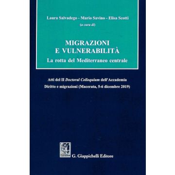 Migrazioni e vulnerabilità. La rotta del Mediterraneo centrale. Atti del II Doctoral Colloquium dell'Accademia Diritto e migrazioni (Macerata, 5-6 dicembre 2019)