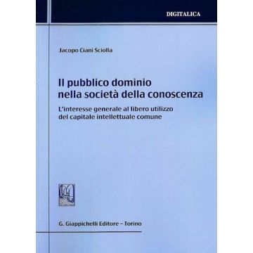 Il pubblico dominio nella società della conoscenza. L'interesse generale al libero utilizzo del capitale intellettuale comune